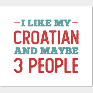 Like my Croatian and Maybe 3 People Posters and Art